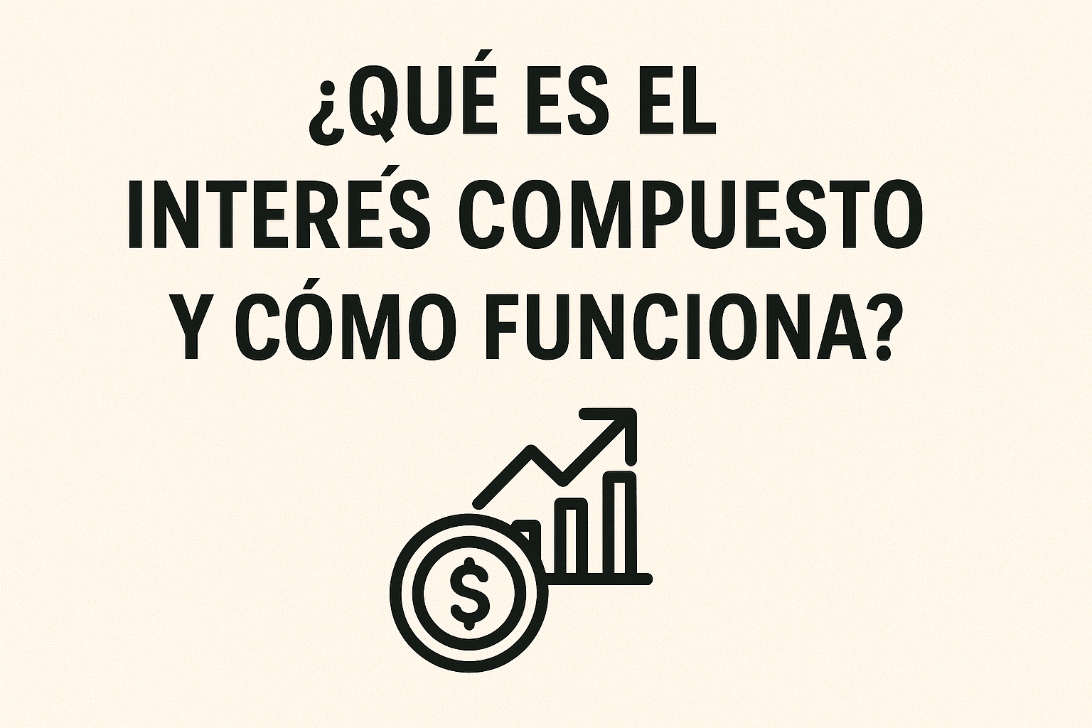 ¿Qué es el interés compuesto y cómo funciona?
